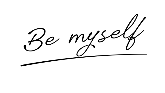 Be myself